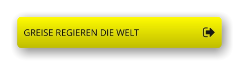 GREISE REGIEREN DIE WELT GREISE REGIEREN DIE WELT