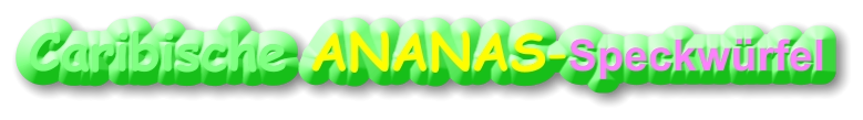 Caribische ANANAS-Speckwürfel