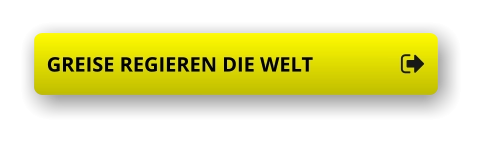 GREISE REGIEREN DIE WELT GREISE REGIEREN DIE WELT