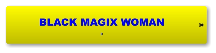 BLACK MAGIX WOMAN D     BLACK MAGIX WOMAN D