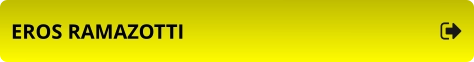 EROS RAMAZOTTI