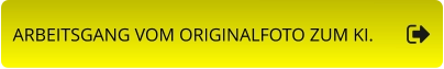 ARBEITSGANG VOM ORIGINALFOTO ZUM KI.