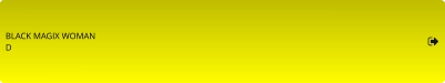 BLACK MAGIX WOMAN D