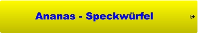 Ananas - Speckwürfel