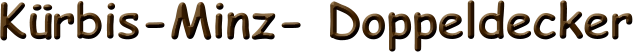 Kürbis-Minz- Doppeldecker